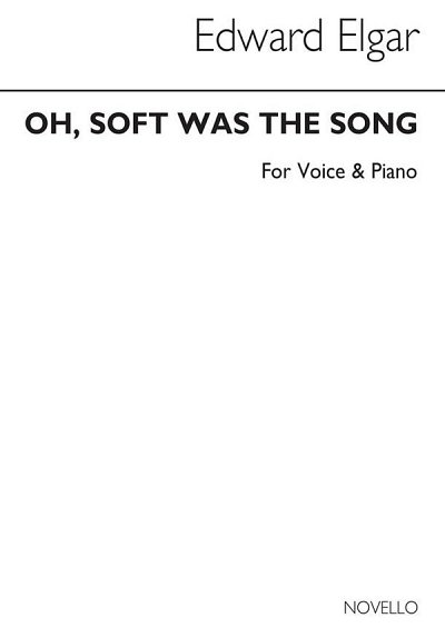 E. Elgar: Edward Oh Soft Was The Song In E Voice And Piano