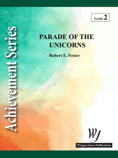 R.E. Foster: Parade of the Unicorns, Blaso/Jublas (Part.)