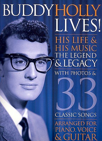 Buddy Holly Lives! His Life And His Music The Legacy And The Legend