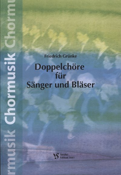 Gruenke Friedrich: Doppelchoere Fuer Saenger Und Blaeser