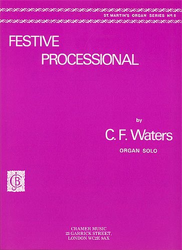 Waters C. F.: Festive Processional St Martin's Organ Series 