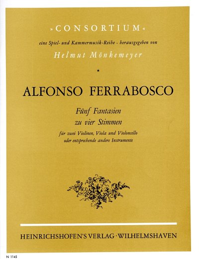 Ferrabosco, Alfonso: Fünf Fantasien zu vier Stimmen für zwei Violinen, Viola und Violoncello oder entsprechende andere Instrumente