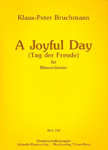 K. Bruchmann: A Joyful Day (Tag der Freude), Blaso (Dir+St)