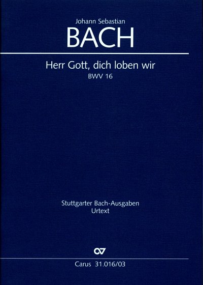 J.S. Bach: Herr Gott, dich loben wir BWV 1, 3SolGchOrch (KA)