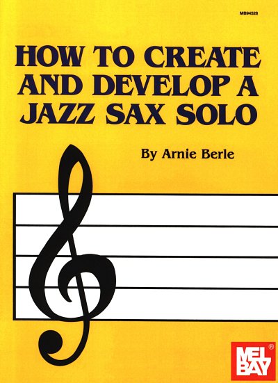 Berle Arnie: How To Create And Develop A Jazz Sax Solo Sax