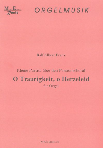 Franz Ralf Albert: O Traurigkeit O Herzeleid - Orgelpartita
