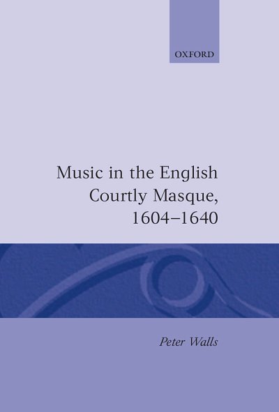 Music in the English Courtly Masque, 1604-1640 (Bu)