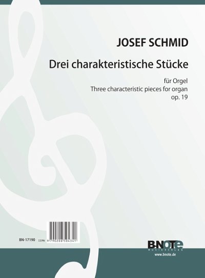 Schmid, Josef: Drei charakteristische Stücke für Orgel op.19