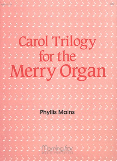 Carol Trilogy for the Merry Organ, Org