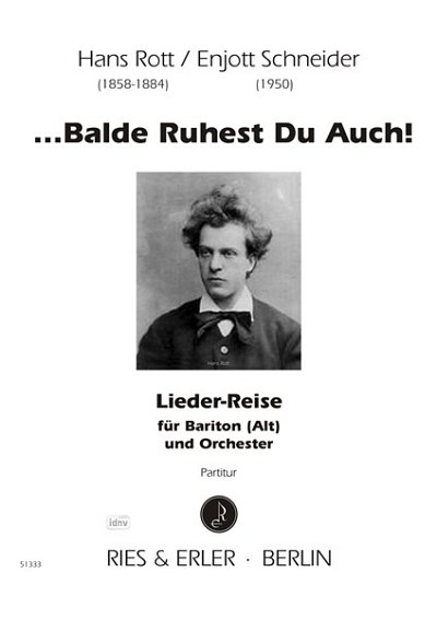 Rott, Hans / Schneider, Enjott: ... Balde Ruhest Du Auch! für Bariton (Alt) und Orchester