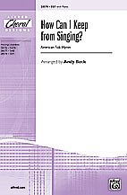 A. Andy Beck: How Can I Keep from Singing? SSA