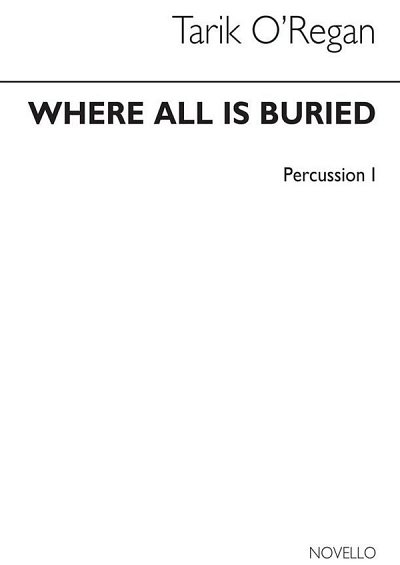 T. O'Regan: Where All Is Buried (Percussion Parts), Perc