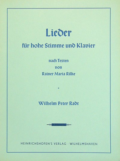 Radt Wilhelm Peter: Lieder für hohe Stimme nach Texten von Rainer Maria Rilke