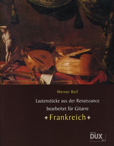 Reif, W.: Lautenstücke aus der Renaissance: Frankreich, Git