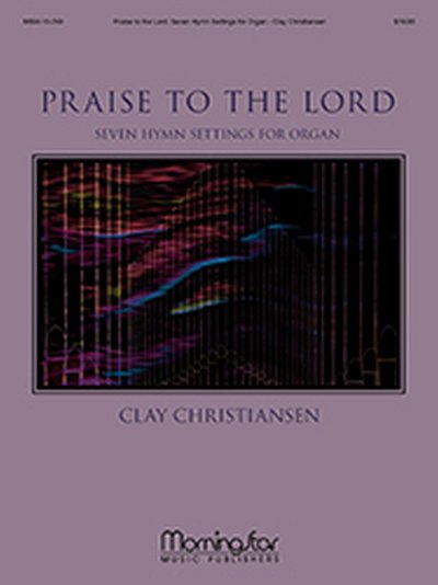 Praise to the Lord: Seven Hymn Settings for Organ, Org