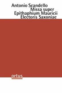 Scandello Antonio: Missa super Epitaphium Mauricii Electoris Saxoniae