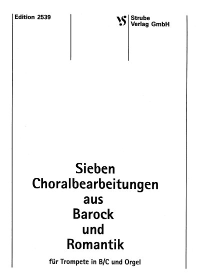 Sieben Choralbearbeitungen aus Barock und Romantik fuer Trom