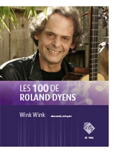 R. Dyens: Les 100 de Roland Dyens - Wink Wink, Git