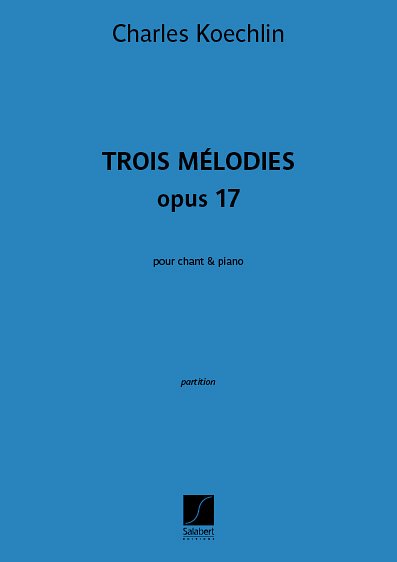 C. Koechlin: Trois Mélodies opus 17 (Bu)