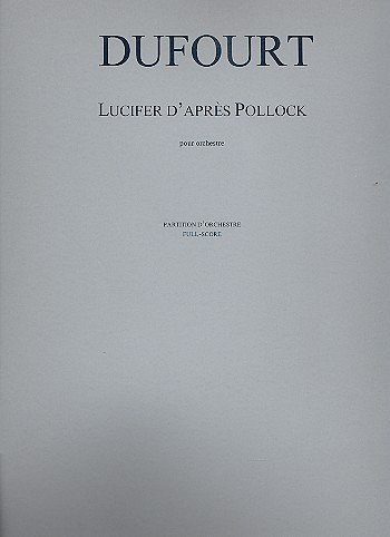 H. Dufourt: Lucifer d'après Pollock, Orch (Part.)