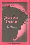 J. Althouse: Jesus was Crucified, Gch;Klav (Chpa)