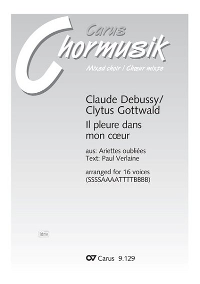 C. Debussy y otros.: Il pleure dans mon coeur. Vokaltranskription von Clytus Gottwald