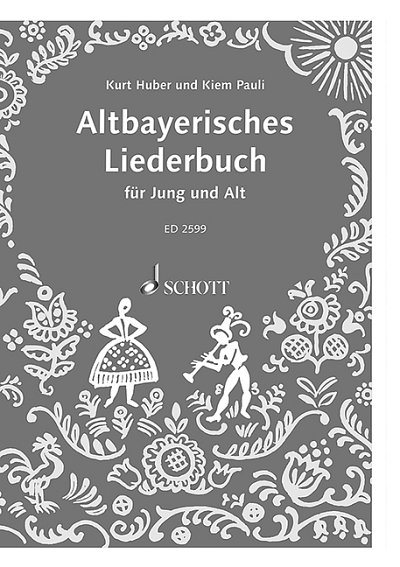 K. Huber, Kurt / Pauli, Kiem: Altbayerisches Liederbuch