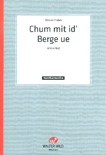 Huber Werner: Chum Mit I D'Berge Ue