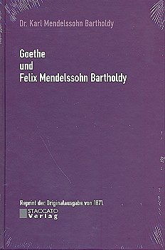 K. Mendelssohn Barth: Goethe und Felix Mendelssohn Bart (Bu)
