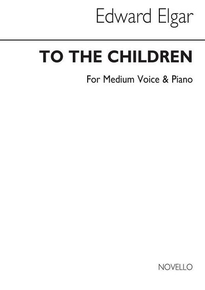 E. Elgar: To The Children For Medium Voice, GesMKlav