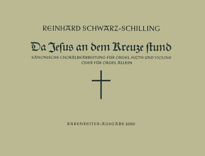 R. Schwarz-Schilling: Da Jesus an dem Kreuze stund für Orgel, Flöte und Violine oder für Orgel allein (1942)