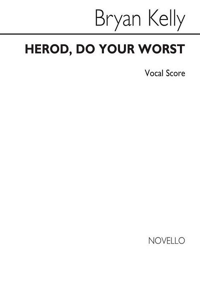 B. Kelly: Herod Do Your Worst