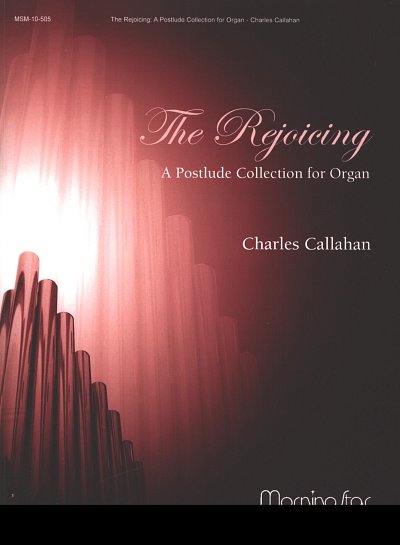 C. Callahan: The Rejoicing: A Postlude Collection for Organ