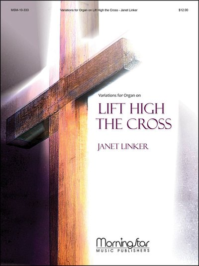 J. Linker: Variations for Organ on Lift High the Cross, Org