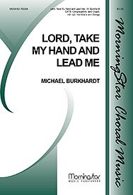 M. Burkhardt: Lord, Take My Hand and Lead Me