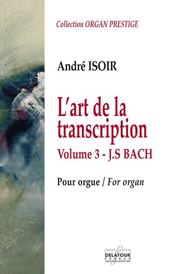 BACH Johann-Sebastian: Die Kunst der Transkription für Orgel - Vol. 3 - J.S. BACH