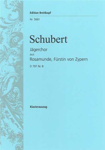 F. Schubert: Jägerchor aus dem Lustspiel Rosamunde, Fürstin von Zypern Nr. 8 D-Dur op. 26 D 797