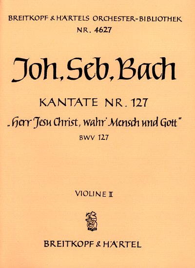 J.S. Bach: Kantate BWV 127 _Herr Jesu Chr, 4GesGchOrch (Vl2)