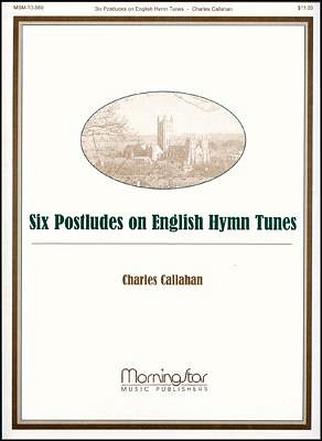 C. Callahan: Six Postludes on English Hymn Tunes, Org
