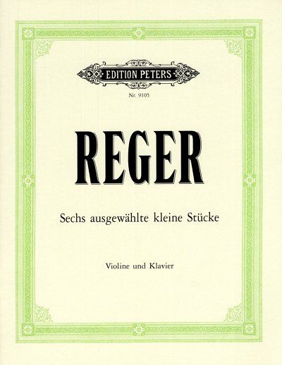 M. Reger: Sechs ausgewaehlte kleine Stuecke fuer Violine und