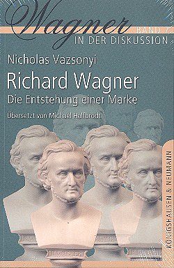N. Vazsonyi: Richard Wagner - Die Entstehung einer Mark (Bu)