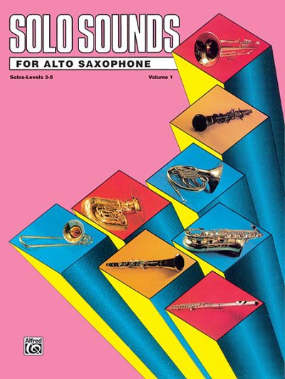 Solo Sounds for Alto Saxophone, Vol. I, Levels 3-5, Asax