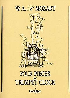 W.A. Mozart: Vier Stücke für die Trompetenuhr / Four Pieces for Trumpet Clock