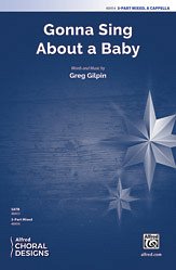 G. Gilpin: Gonna Sing About a Baby 3-Part Mixed