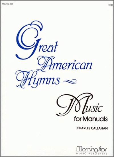 C. Callahan: Great American Hymns - Music for Manuals, Org