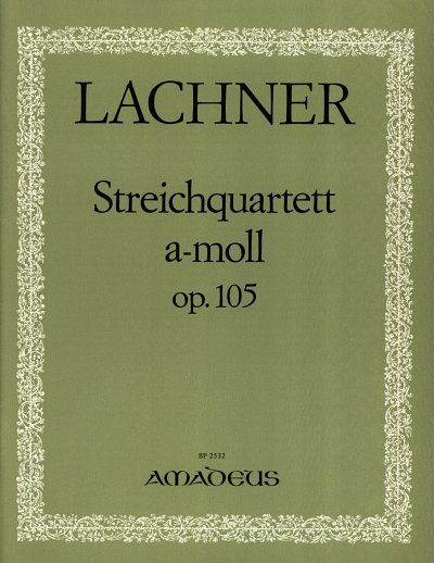 I. Lachner: Quartett A-Moll Op 105