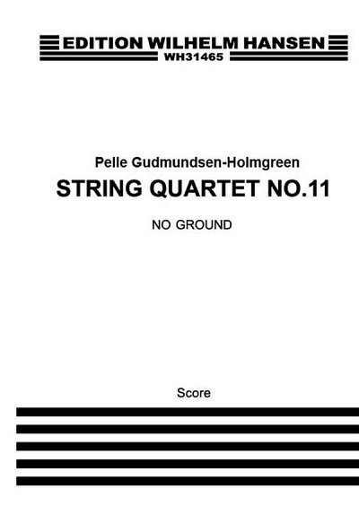 P. Gudmundsen-Holmgreen: String Quartet No.11 'No Ground'