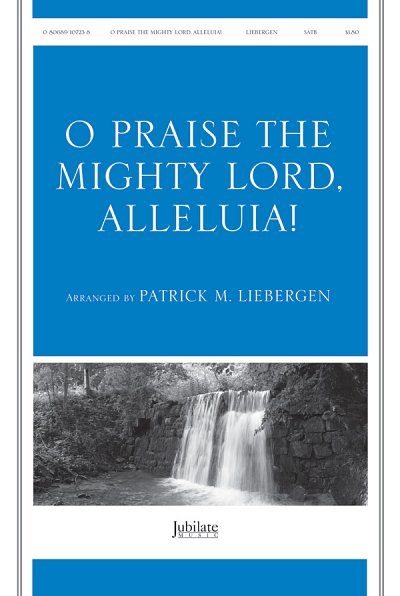 O Praise the Mighty Lord, Alleluia!