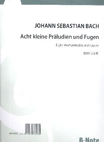 J.S. Bach et al.: Acht kleine Präludien und Fugen für Orgel BWV 553