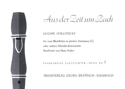 Fischer H.: Aus Der Zeit Um Bach Frankfurter Blockfloetenhef
